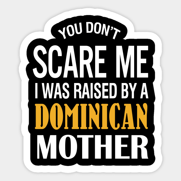 You Don't Scare Me I Was Raised By A Dominican Mother Sticker by TeeLand